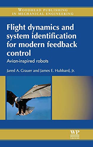 Stock image for Flight Dynamics and System Identification for Modern Feedback Control: Avian-Inspired Robots (Woodhead Publishing in Mechanical Engineering) for sale by Goldbridge Trading