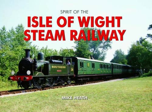 Stock image for The Spirit of the Isle of Wight Steam Railway for sale by WorldofBooks