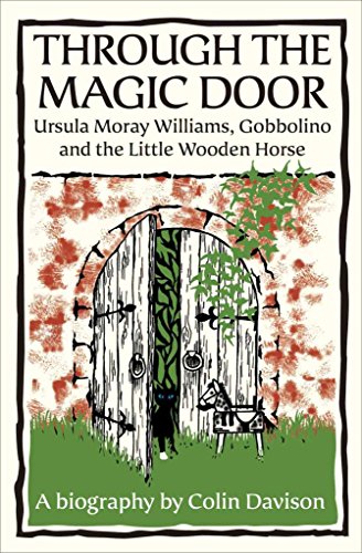 Stock image for Through the Magic Door: Ursula Moray Williams, Gobbolino and the Little Wooden Horse for sale by The London Bookworm