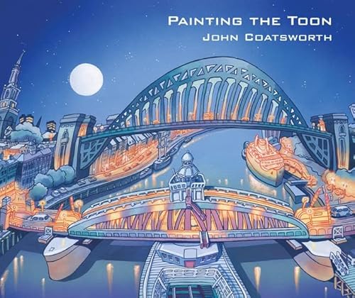 Imagen de archivo de Painting the Toon: Portraits of Newcastle and Tyneside a la venta por WorldofBooks