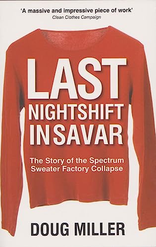 Stock image for Last Nightshift in Savar: The Story of the Spectrum Sweater Factory Collapse for sale by WorldofBooks