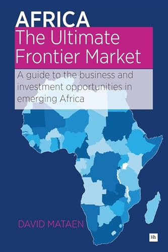 Beispielbild fr Africa - the Ultimate Frontier Market : A guide to the business and investment opportunities in emerging Africa zum Verkauf von Better World Books