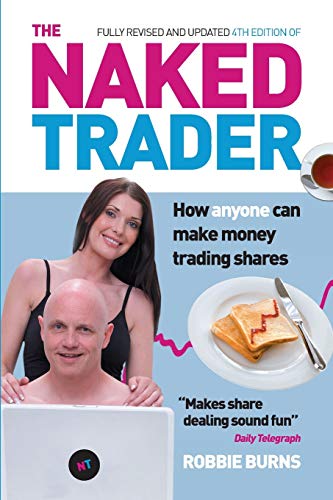 Beispielbild fr The Naked Trader: How Anyone Can Make Money Trading Shares by Robbie Burns, 4th edition, 2014 zum Verkauf von AwesomeBooks