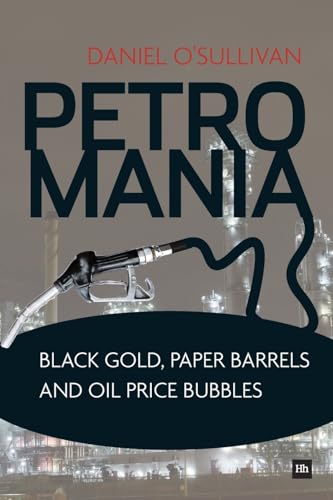 Stock image for Petromania: Black gold, paper barrels and oil price bubbles for sale by Greener Books