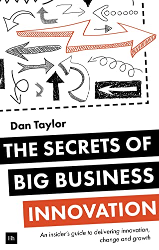 Imagen de archivo de The Secrets of Big Business Innovation: An insider's guide to delivering innovation, change and growth [Paperback] Taylor, Daniel a la venta por Brook Bookstore