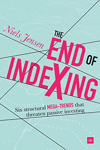 Imagen de archivo de The End of Indexing : Six Structural Mega-Trends That Threaten Passive Investing a la venta por Better World Books