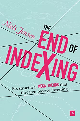 Stock image for The End of Indexing : Six Structural Mega-Trends That Threaten Passive Investing for sale by Better World Books