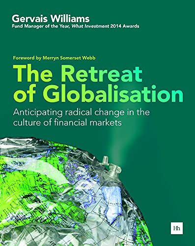 Imagen de archivo de The Retreat of Globalisation: Anticipating Radical Change in the Culture of Financial Markets a la venta por WorldofBooks