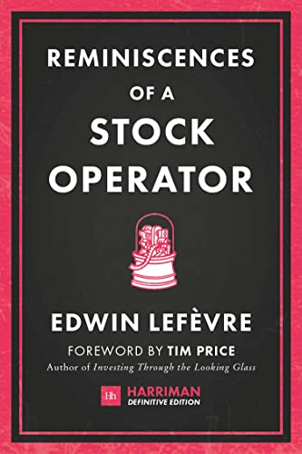 Beispielbild fr Reminiscences of a Stock Operator: The classic novel based on the life of legendary stock market speculator Jesse Livermore (Harriman Definitive Editions) zum Verkauf von Monster Bookshop