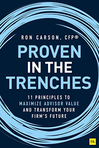 Imagen de archivo de Proven in the Trenches: 11 Principles to Maximize Advisor Value and Transform Your Firms Future a la venta por Goodwill of Colorado