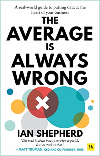 Imagen de archivo de The Average is Always Wrong: A real-world guide to putting data at the heart of your business a la venta por WorldofBooks
