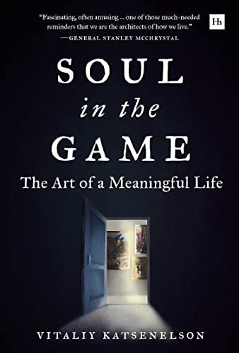Stock image for Soul in the Game: The Art of a Meaningful Life for sale by ThriftBooks-Atlanta