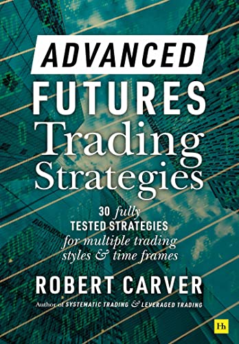 Beispielbild fr Advanced Futures Trading Strategies: 30 fully tested strategies for multiple trading styles and time frames zum Verkauf von Monster Bookshop