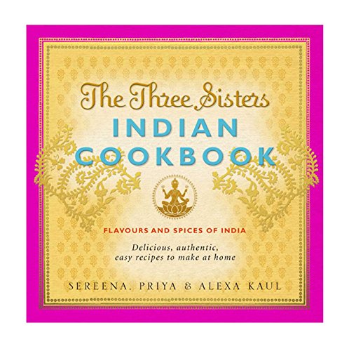 Imagen de archivo de The Three Sisters Indian Cookbook: Delicious, Authentic and Easy Recipes to Make at Home a la venta por AwesomeBooks