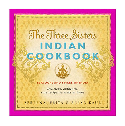 Stock image for The Three Sisters Indian Cookbook: Delicious, Authentic and Easy Recipes to Make at Home for sale by WorldofBooks