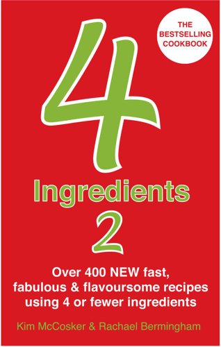 Imagen de archivo de 4 Ingredients 2: Over 400 New Fast, Fabulous & Flavoursome Recipes Using 4 or Fewer Ingredients. Kim McCosker & Rachael Bermingham a la venta por ThriftBooks-Dallas