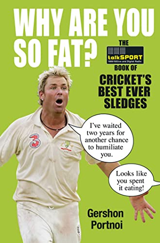 Stock image for Why Are You So Fat?: The Book of Cricket's Best Ever Sledges for sale by ThriftBooks-Atlanta