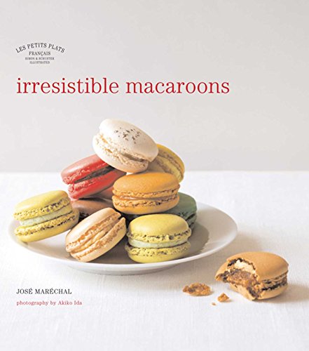 Les Petits Plats Francais: Irresistible Macaroons - Jose Marechal