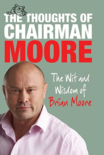 Imagen de archivo de The Thoughts of Chairman Moore: The Wit and Widsom of Brian Moore a la venta por AwesomeBooks