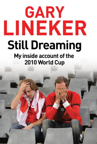 Still Dreaming: My Inside Account of the 2010 World Cup - Lineker, Gary