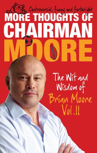 Stock image for More Thoughts of Chairman Moore : The Wit and Wisdom of Brian Moore for sale by Better World Books