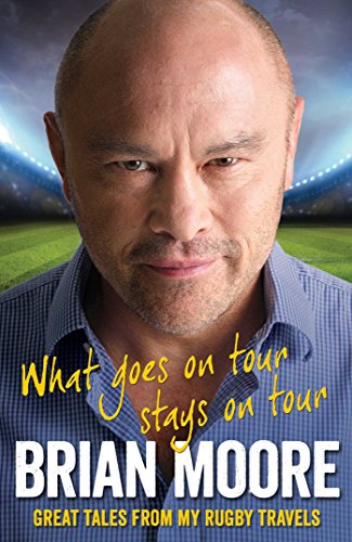 What Goes on Tour Stays on Tour: Great Tales from My Rugby Travels (9780857202543) by Moore, Brian