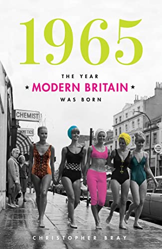 Stock image for 1965: The Year Modern Britain Was Born for sale by WorldofBooks