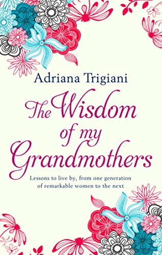 Beispielbild fr The Wisdom of My Grandmothers: Lessons to Live by, from One Generation of Remarkable Women to the Next zum Verkauf von medimops