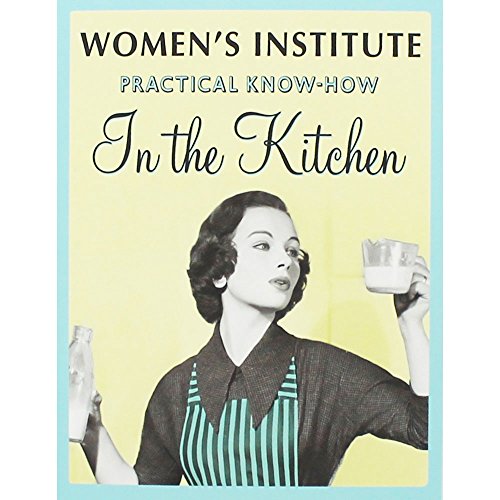 Imagen de archivo de Women's Institute Practical Know-How In The Kitchen a la venta por Lewes Book Centre