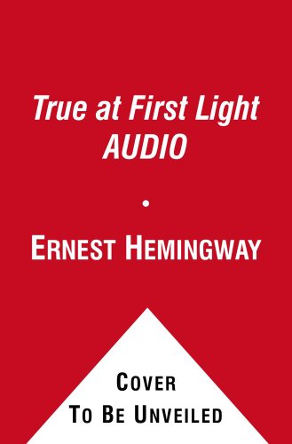 True at First Light AUDIO (9780857204639) by Hemingway, Ernest