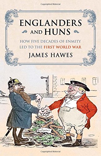 9780857205285: Englanders and Huns: How Five Decades of Enmity LED to the First World War: The Culture-Clash which Led to the First World War