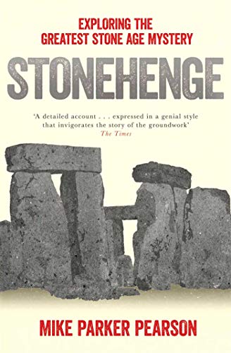 Stonehenge: Exploring the greatest Stone Age mystery (9780857207326) by Parker Pearson, Mike