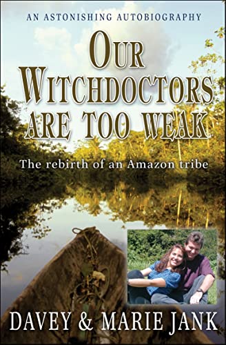 Beispielbild fr Our Witchdoctors Are Too Weak : The Rebirth of an Amazon Tribe zum Verkauf von Better World Books