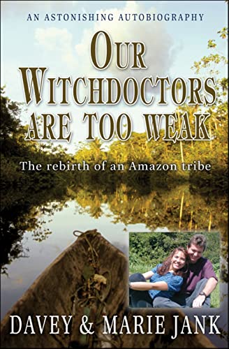 Stock image for Our Witchdoctors are too Weak: The rebirth of an Amazon tribe for sale by Orion Tech