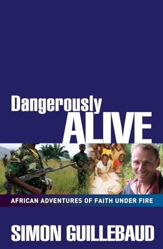 Stock image for Dangerously Alive: African Adventures of Faith Under Fire for sale by WorldofBooks