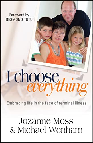 Imagen de archivo de I Choose Everything: Embracing Life in the Face of Terminal Illness a la venta por AwesomeBooks