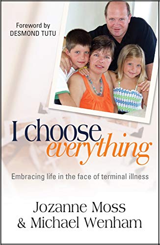 Stock image for I Choose Everything   Embracing life in the face of terminal illness for sale by Revaluation Books