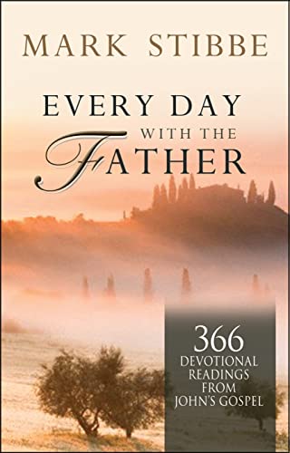 Every Day with the Father: 366 Devotional Readings from John's Gospel (9780857210265) by Stibbe, Mark