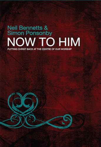 Imagen de archivo de Now to Him: Putting Christ Back at the Centre of Our Worship a la venta por ThriftBooks-Atlanta