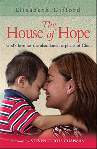 Stock image for The House of Hope : God's Love for the Abandoned Orphans of China for sale by Better World Books