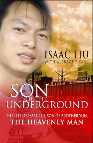 Imagen de archivo de Son of the Underground: The Story Of Isaac Liu, Son Of Brother Yun, The Heavenly Man a la venta por Goodwill