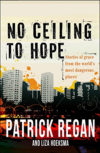 Beispielbild fr No Ceiling to Hope : Stories of Grace from the World's Most Dangerous Places zum Verkauf von Better World Books: West