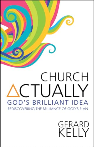 Beispielbild fr Church Actually: Rediscovering The Brilliance In God's Plan: Rediscovering the brilliance of God's plan zum Verkauf von WorldofBooks