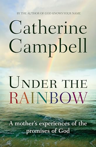 9780857214454: Under the Rainbow: A mother's experiences of the promises of God