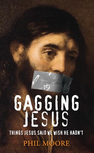 Stock image for Gagging Jesus: Things Jesus Said We Wish He Hadn't for sale by WorldofBooks
