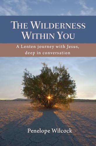 Beispielbild fr The Wilderness Within You: A Lenten Journey With Jesus, Deep In Conversation zum Verkauf von AwesomeBooks