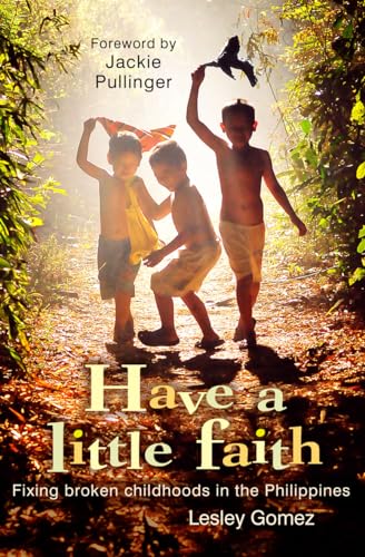 9780857215048: Have a Little Faith: Fixing Broken Childhood's In The Philippines