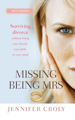 Stock image for Missing Being Mrs: Surviving Divorce Without Losing Your Friends, Your Faith or Your Mind for sale by HPB-Emerald