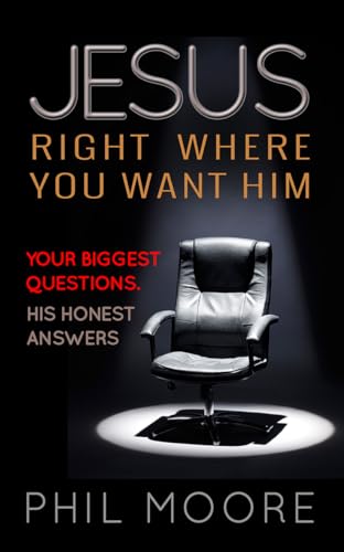 Stock image for Jesus, Right Where You Want Him: Your Biggest Questions. His Honest Answers. for sale by GF Books, Inc.
