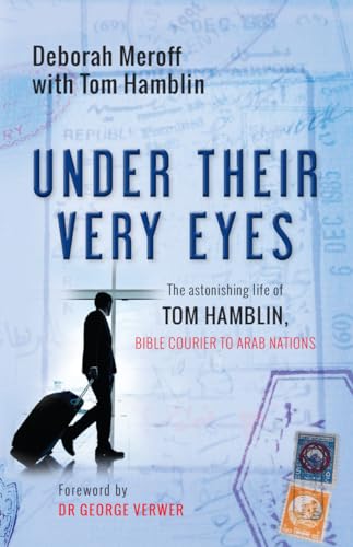 Stock image for Under Their Very Eyes: The Astonishing Life of Tom Hamblin, Bible Courier to Arab Nations for sale by AwesomeBooks